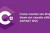 Como montar um drop down em cascata utilizando ASP.NET MVC