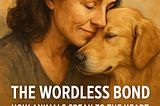 The Wordless Bond: How Animals Speak to the Heart