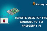 Remote Desktop from Windows 10 to Raspberry Pi 3.