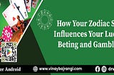 How Your Zodiac Sign Influences Your Luck in Betting and Gambling