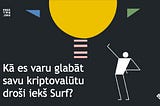 Kā es varu glabāt savu kriptovalūtu droši iekš Surf?