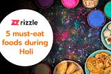5 Must-Have Foods During Holi