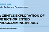 A Gentle Exploration of Object-Oriented Programming in Ruby