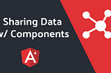 Sharing data between components in AngularJS.