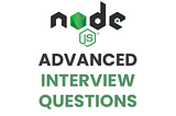 Top 20 NodeJS (Advanced) Interview Questions and Answers