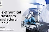 Role Of Surgical Microscopes Manufacturer In India