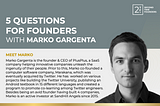 5 Questions For Founders with Marko Gargenta