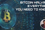 Bitcoin Halving — Everything You Need To Know
