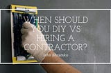 John Shramko on When Should You DIY vs Hiring a Contractor?