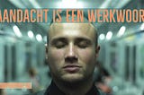 Aandacht is een werkwoord