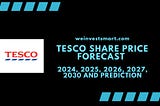 TESCO Share Price Forecast 2024, 2025, 2026, 2027, 2030 And Prediction