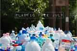 Lets talk about Plastic Free July!