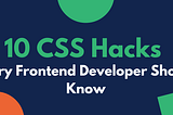 10 CSS Hacks Every Frontend Developer Should Know in 2025