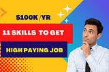 11 High-Paying skills  to get high-paying job in future