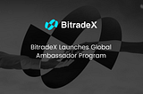 BitradeX Launches Global Ambassador Program