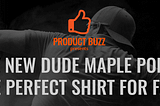 Save On The New Dude Maple Polo — The Perfect Shirt For All