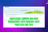 Simplifying Cluster and User Management with Rancher: Best Practices and Tips