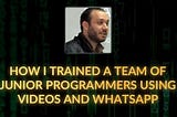 How I trained a team of junior programmers using videos and WhatsApp