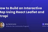 How to Build an Interactive Map with React Leaflet and Strapi