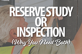 Reserve Study or Inspection (Why You Need Both)