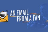 An emotional email from a fan: Why I put out so much content