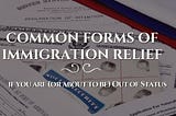 Common Forms of Immigration Relief if you are (or about to be) Out of Status