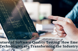 The Future of Software Quality Testing