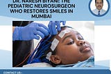 Dr. Naresh Biyani: The Pediatric Neurosurgeon Who Restores Smiles in Mumbai