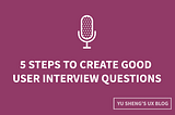 5 Steps to Create Good User Interview Questions By @Metacole — A Comprehensive Guide