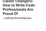 Clean Code for Career Changers: How to Write Code Professionals Are Proud Of