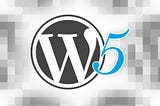 Five WordPress Features Wanted Before Version 5.0