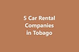 5 Car Rental Companies in Tobago