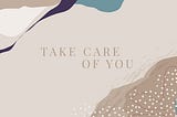 Treat Yourself: Take Care of You