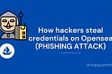 How hackers steal credentials on OpenSea and why you as an investor should care.