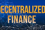 Decentralized Finance: Why You Should Pay Attention as An Investor