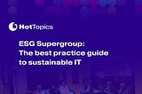 Sustainable IT: How Technology Leaders Can Drive Real ESG Impact
