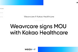 Weavrcare Signs MOU with Kakao Healthcare