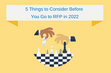 5 Things to Consider Before You Go to RFP in 2022