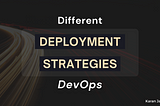 Deployment Strategies Explained In-Depth | DevOps