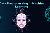 A banner image titled, ‘data preprocessing in machine learning’ shows a humanoid brain appears in the Centre.