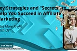 Key Strategies and “Secrets”in Affiliate Marketing