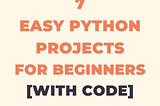Here are 7 Python projects you can begin coding to build your portfolio as a software developer.