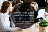 5 Common Mistakes First-Time Home Sellers Often Make