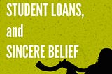 Hobby Lobby, Student Loans, and Sincere Belief