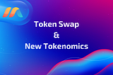 Token Swap & New Tokenomics