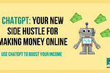 ChatGPT: Your New Side Hustle for Making Money Online