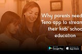 Here’s why parents need the Teno App to streamline their kids’ school education