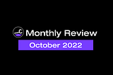 Monthly Review | October 2022