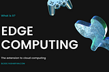 What the fish is Edge Computing?