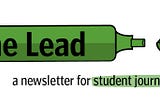 Full archive: The Lead, a newsletter for student journalists